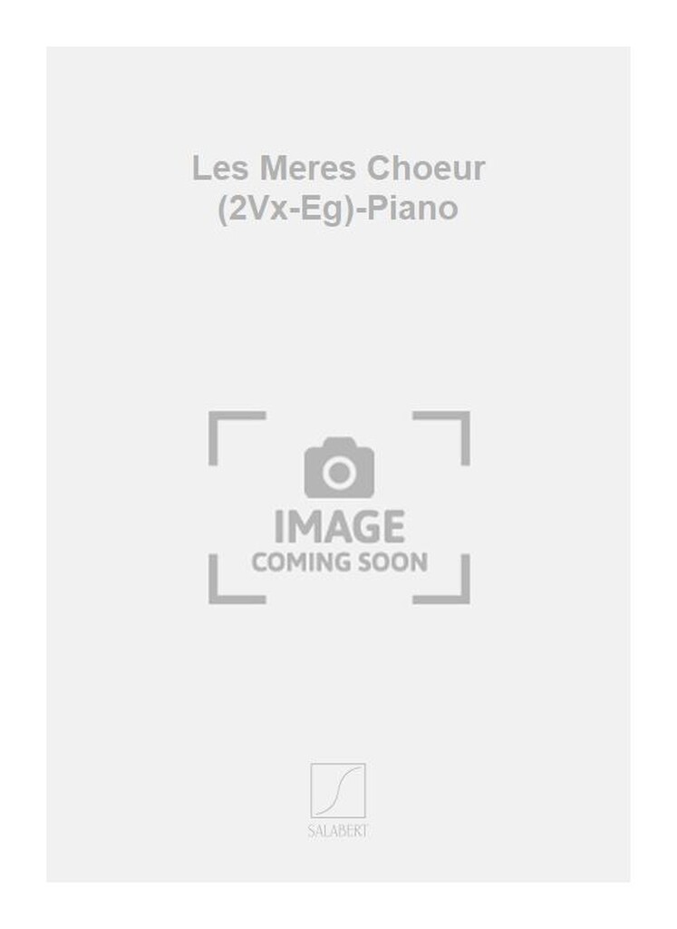 Les Meres Choeur (2Vx-Eg)-Piano